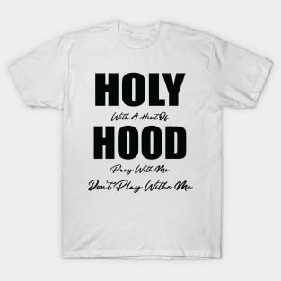 Holy With A Hint Of Hood Pray With Me Don't Play T-Shirt